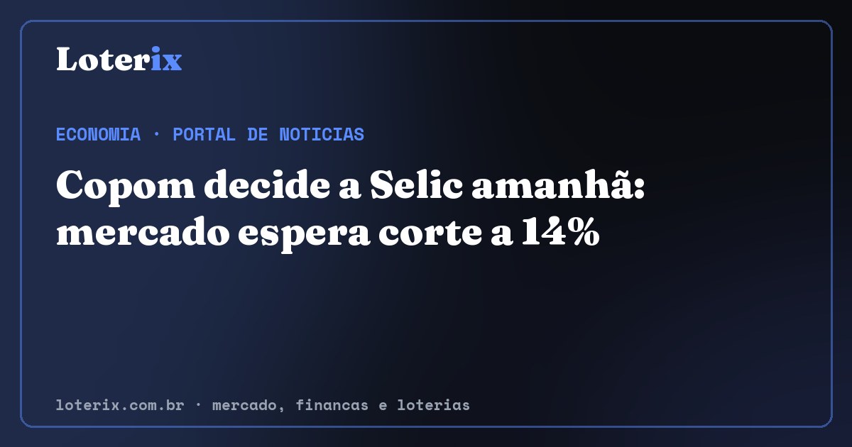 Copom decide a Selic amanhã: mercado espera corte a 14%. Editoria de Economia do Loterix, portal de noticias de mercado, financas e loterias.