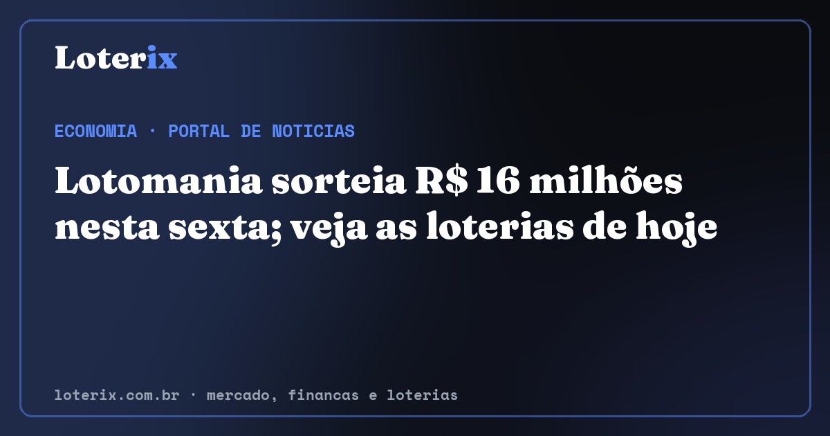 Lotomania sorteia R$ 16 milhões nesta sexta; veja as loterias de hoje. Editoria de Economia do Loterix, portal de noticias de mercado, financas e loterias.