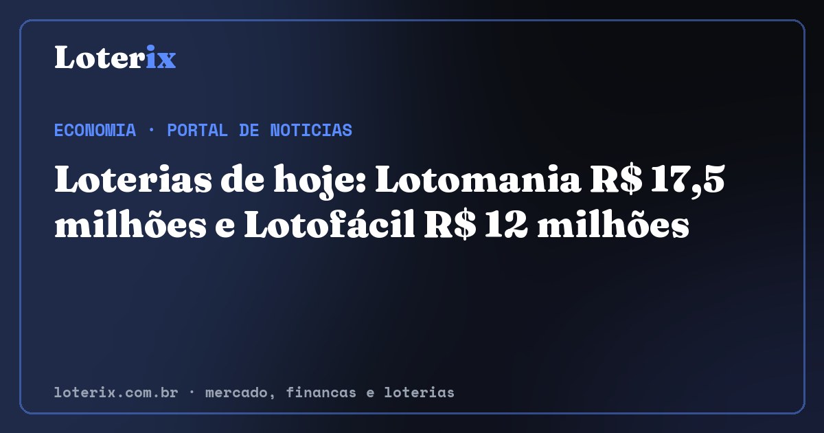 Loterias de hoje: Lotomania R$ 17,5 milhões e Lotofácil R$ 12 milhões. Editoria de Economia do Loterix, portal de noticias de mercado, financas e loterias.