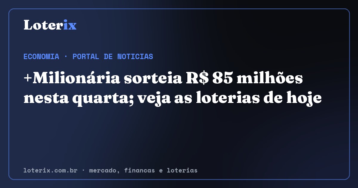 +Milionária sorteia R$ 85 milhões nesta quarta; veja as loterias de hoje. Editoria de Economia do Loterix, portal de noticias de mercado, financas e loterias.