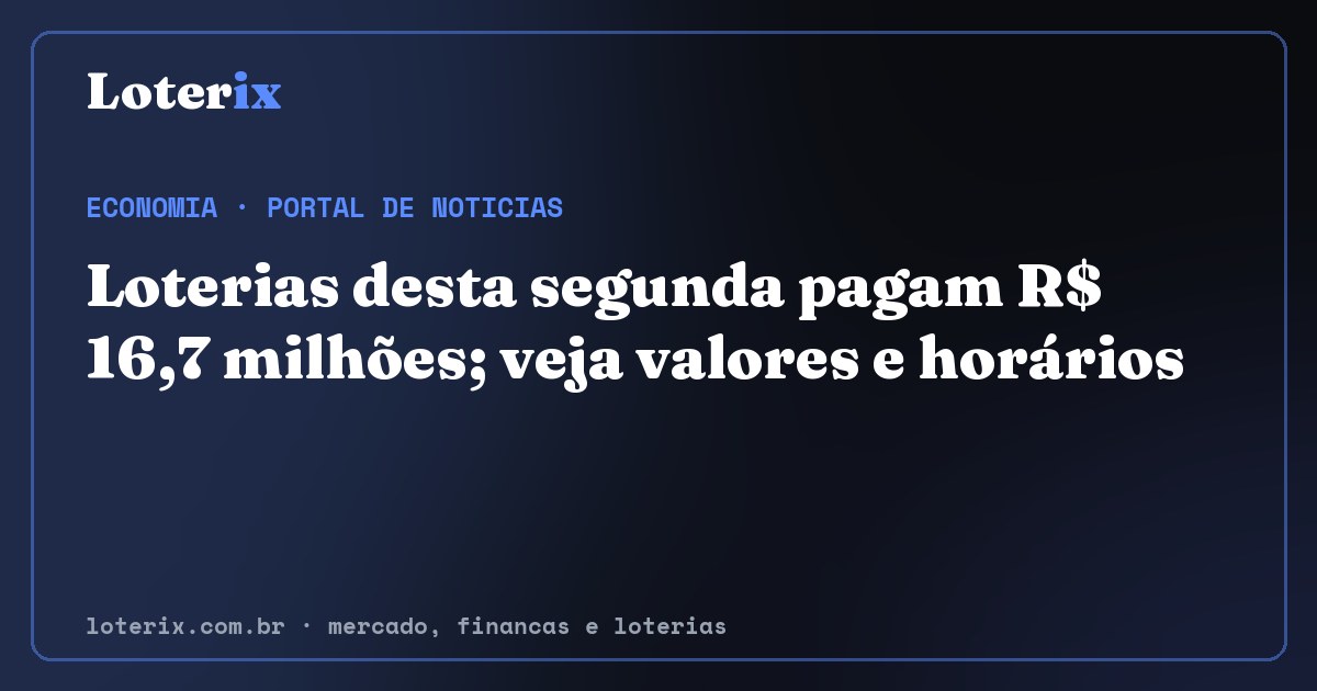 Loterias desta segunda pagam R$ 16,7 milhões; veja valores e horários. Editoria de Economia do Loterix, portal de noticias de mercado, financas e loterias.