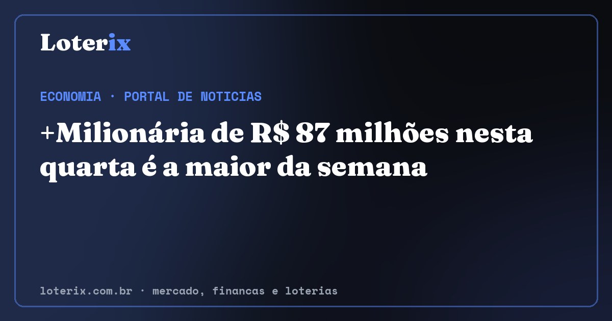 +Milionária de R$ 87 milhões nesta quarta é a maior da semana. Editoria de Economia do Loterix, portal de noticias de mercado, financas e loterias.