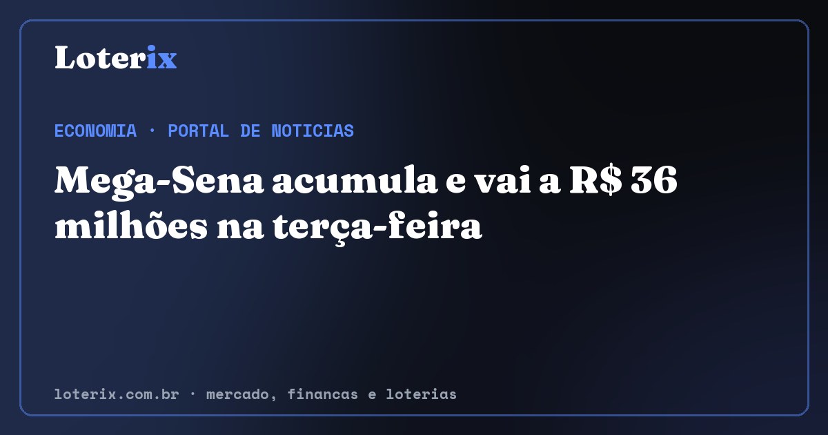 Mega-Sena acumula e vai a R$ 36 milhões na terça-feira. Editoria de Economia do Loterix, portal de noticias de mercado, financas e loterias.