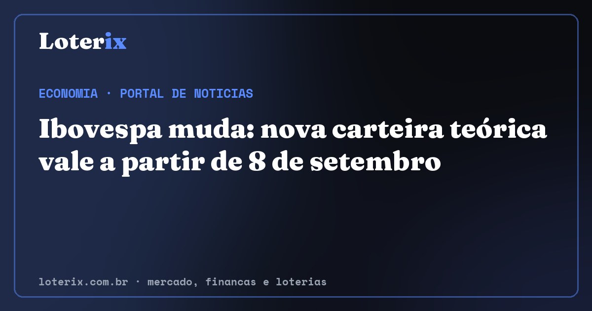 Ibovespa muda: nova carteira teórica vale a partir de 8 de setembro. Editoria de Economia do Loterix, portal de noticias de mercado, financas e loterias.
