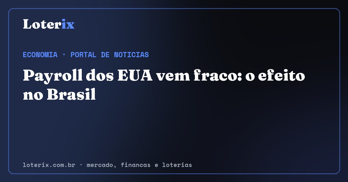 Payroll dos EUA vem fraco: o efeito no Brasil. Editoria de Economia do Loterix, portal de noticias de mercado, financas e loterias.