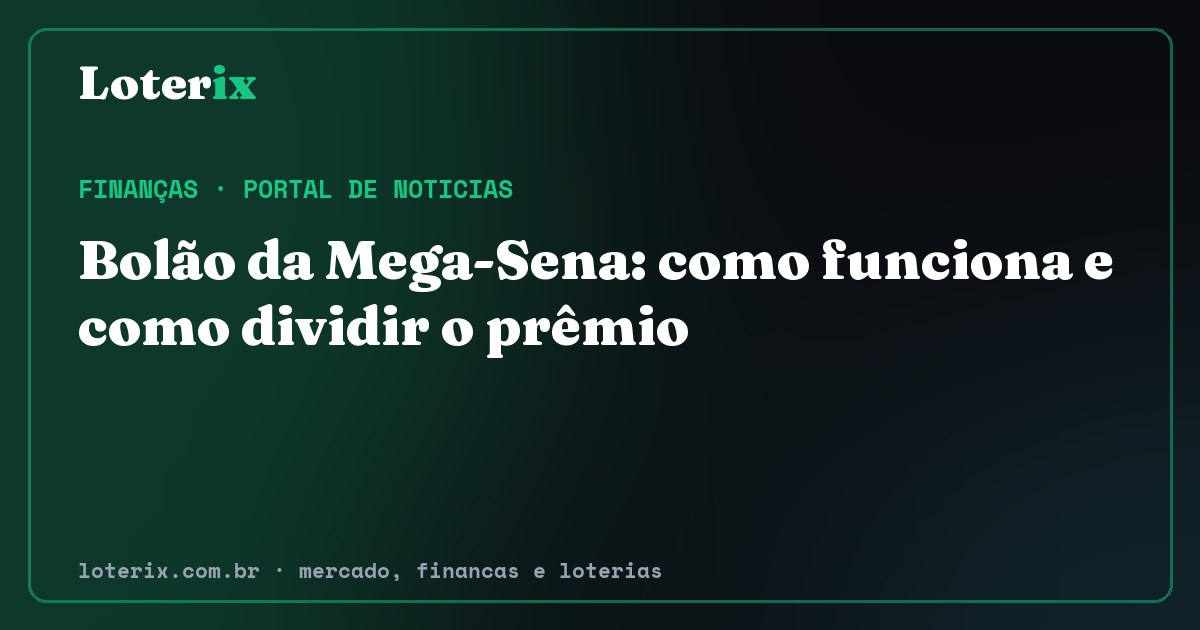 Bolão da Mega-Sena: como funciona e como dividir o prêmio. Editoria de Finanças do Loterix, portal de noticias de mercado, financas e loterias.