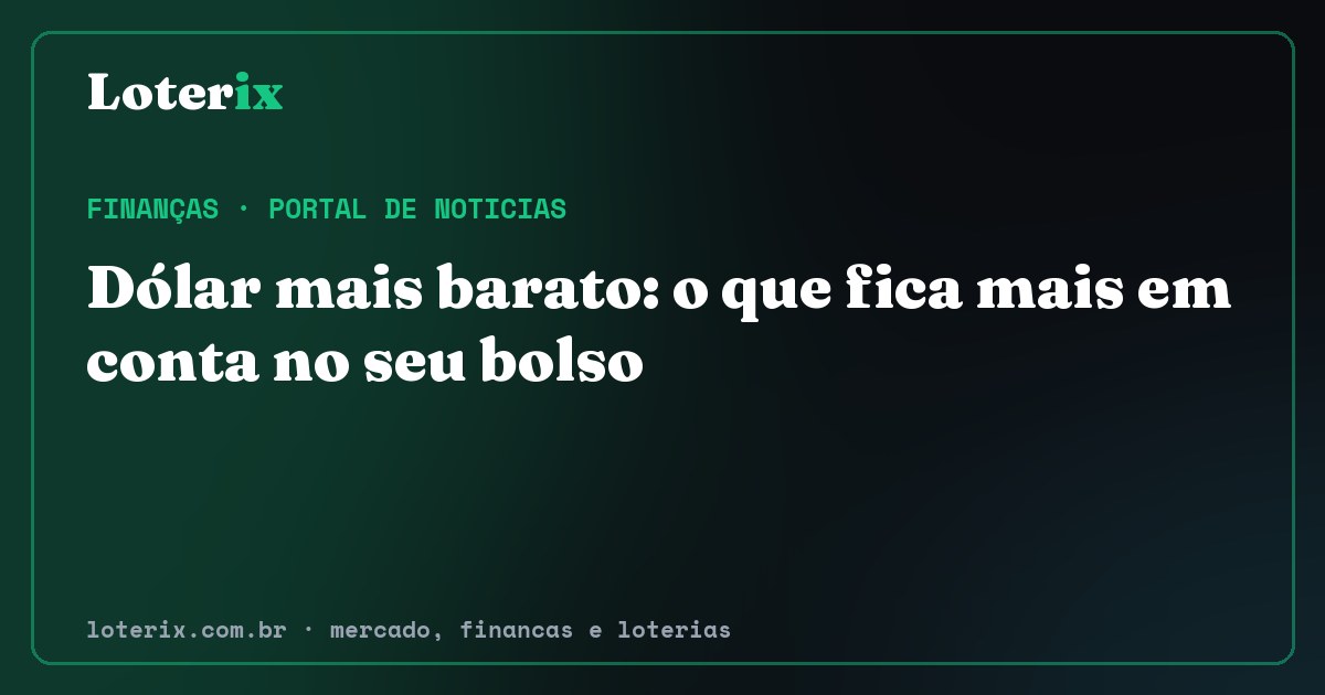 Dólar mais barato: o que fica mais em conta no seu bolso. Editoria de Finanças do Loterix, portal de noticias de mercado, financas e loterias.