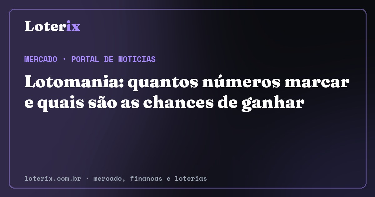 Lotomania: quantos números marcar e quais são as chances de ganhar. Editoria de Mercado do Loterix, portal de noticias de mercado, financas e loterias.