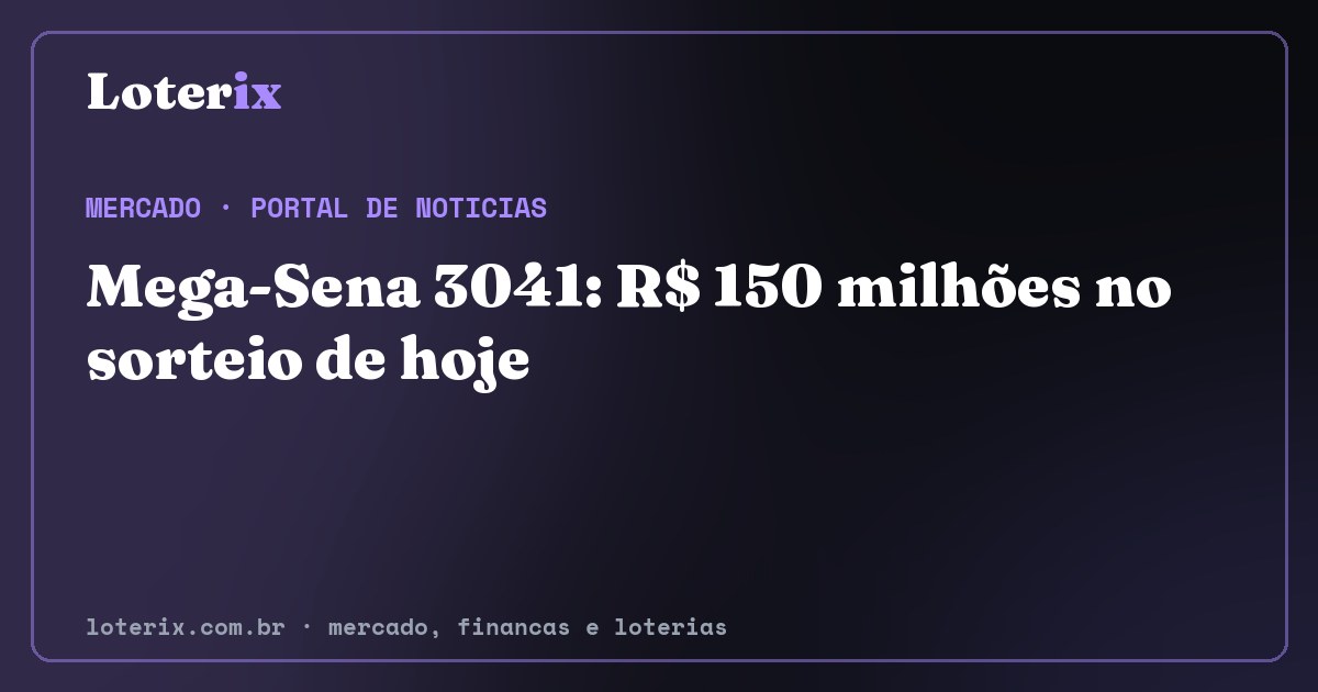 Mega-Sena 3041: R$ 150 milhões no sorteio de hoje. Editoria de Mercado do Loterix, portal de noticias de mercado, financas e loterias.