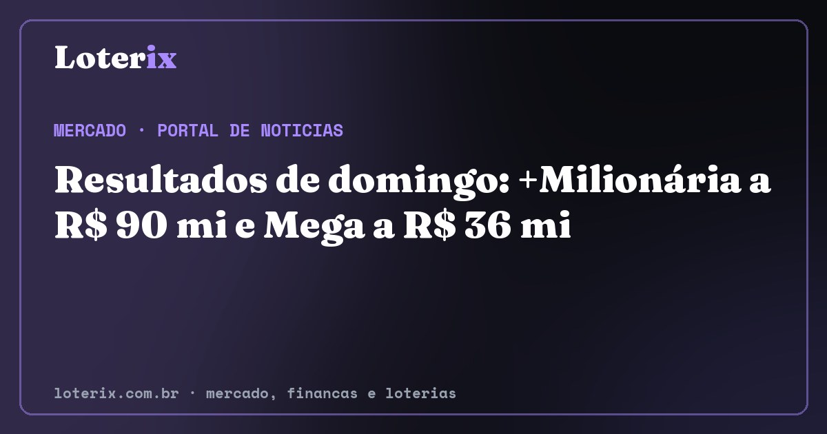 Resultados de domingo: +Milionária a R$ 90 mi e Mega a R$ 36 mi. Editoria de Mercado do Loterix, portal de noticias de mercado, financas e loterias.