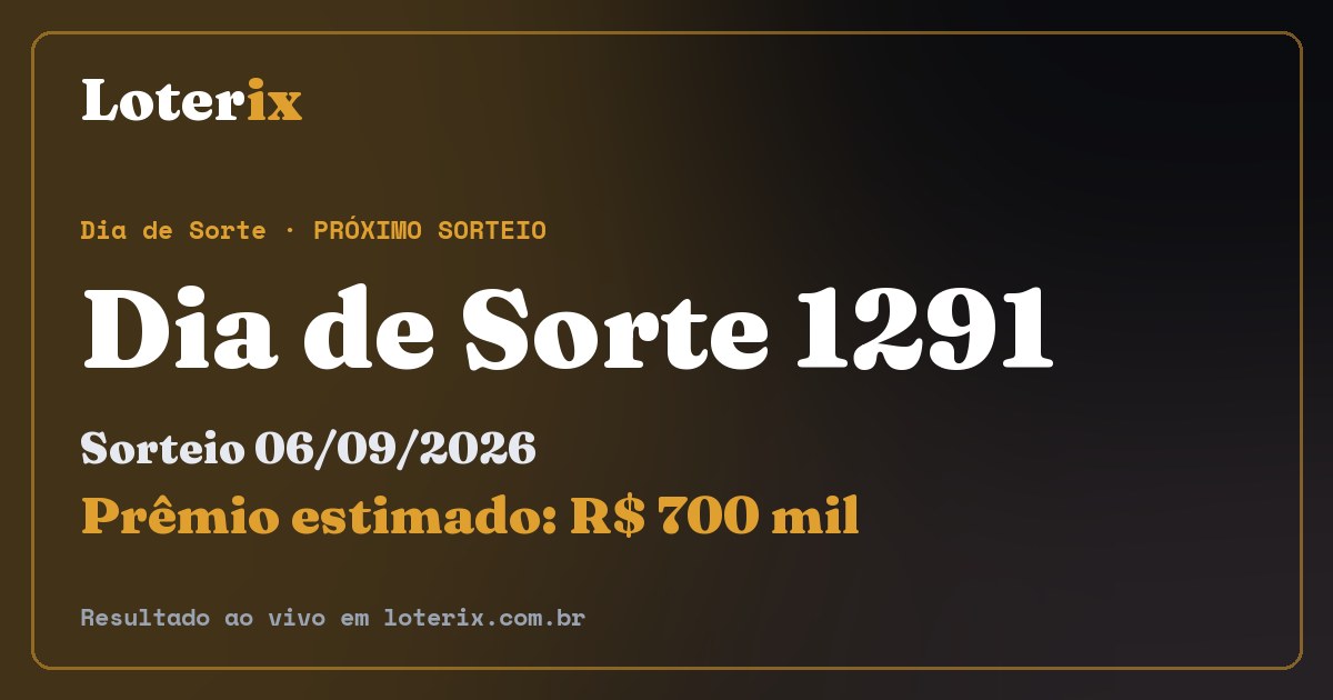 Resultado da Dia de Sorte 1291: sorteio 06/09/2026, prêmio estimado R$ 700 mil. Confira as dezenas ao vivo no Loterix.
