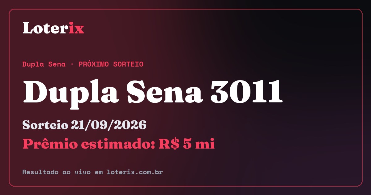 Resultado da Dupla Sena 3011: sorteio 21/09/2026, prêmio estimado R$ 5 mi. Confira as dezenas ao vivo no Loterix.