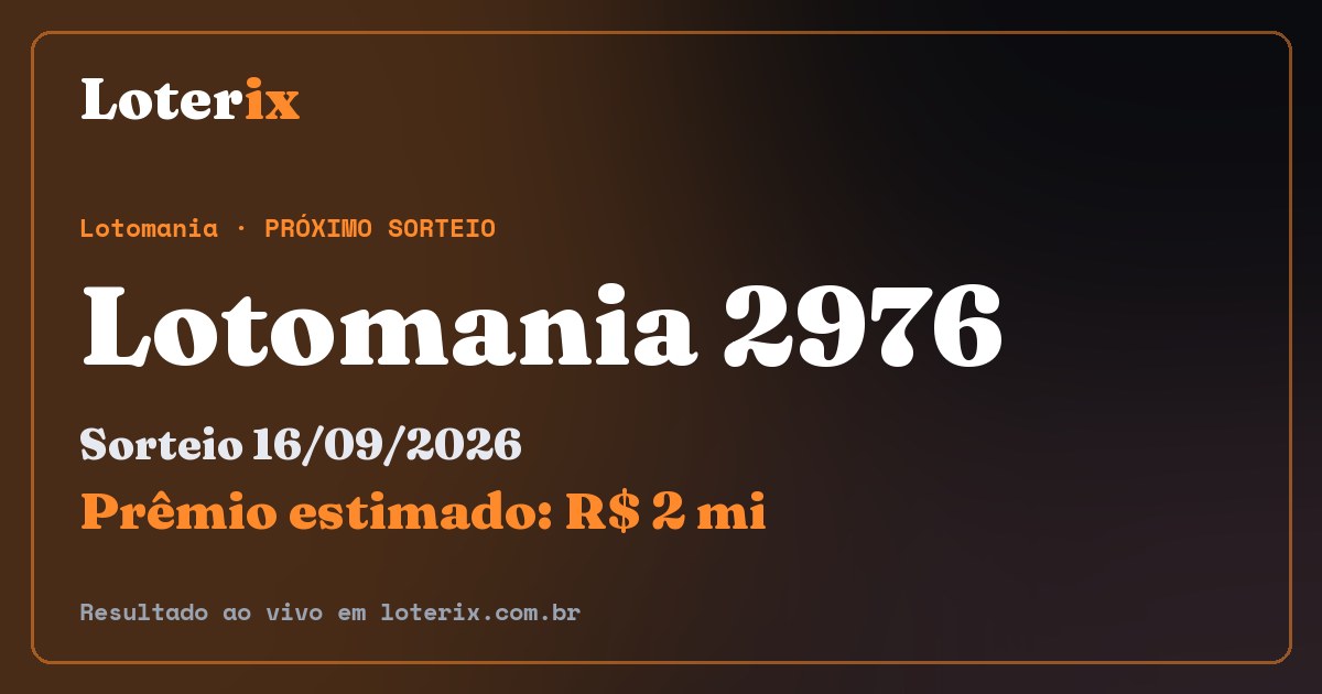 Resultado da Lotomania 2976: sorteio 16/09/2026, prêmio estimado R$ 2 mi. Confira as dezenas ao vivo no Loterix.