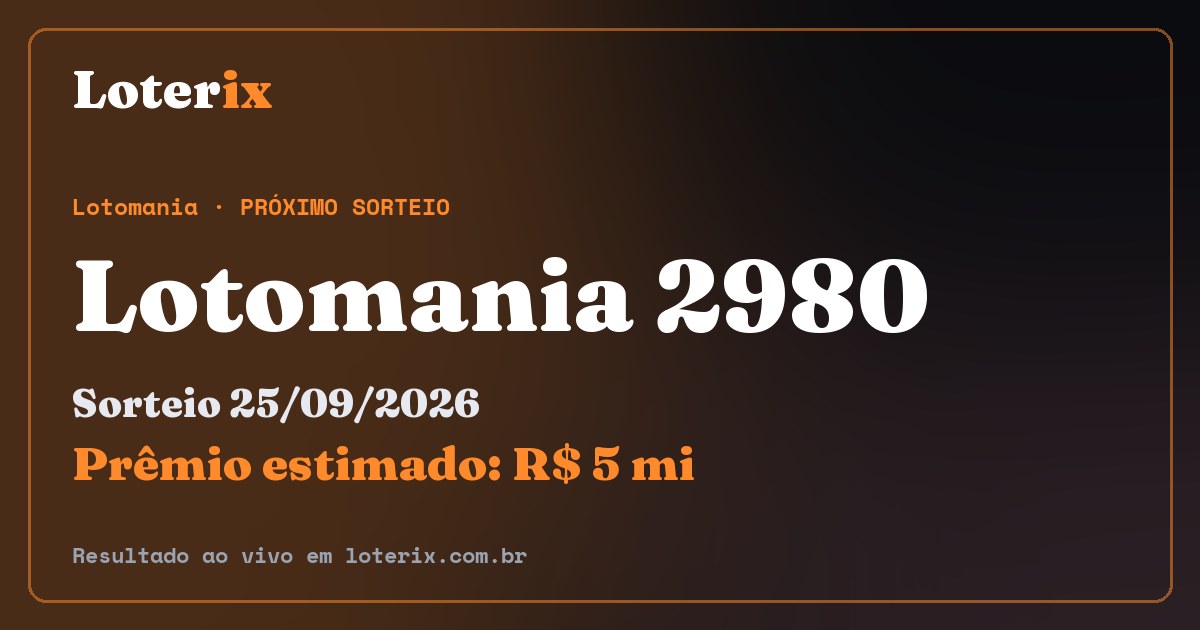 Resultado da Lotomania 2980: sorteio 25/09/2026, prêmio estimado R$ 5 mi. Confira as dezenas ao vivo no Loterix.