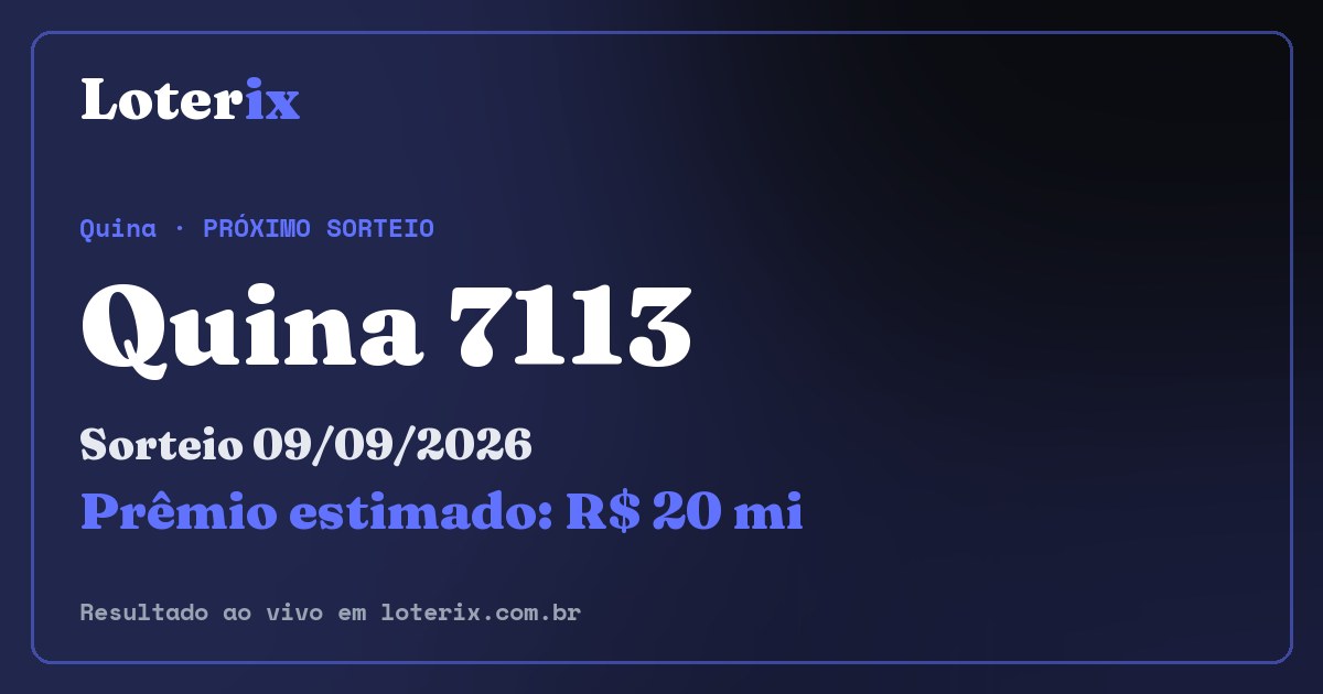 Resultado da Quina 7113: sorteio 09/09/2026, prêmio estimado R$ 20 mi. Confira as dezenas ao vivo no Loterix.