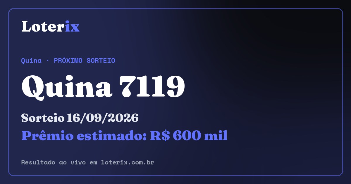 Resultado da Quina 7119: sorteio 16/09/2026, prêmio estimado R$ 600 mil. Confira as dezenas ao vivo no Loterix.