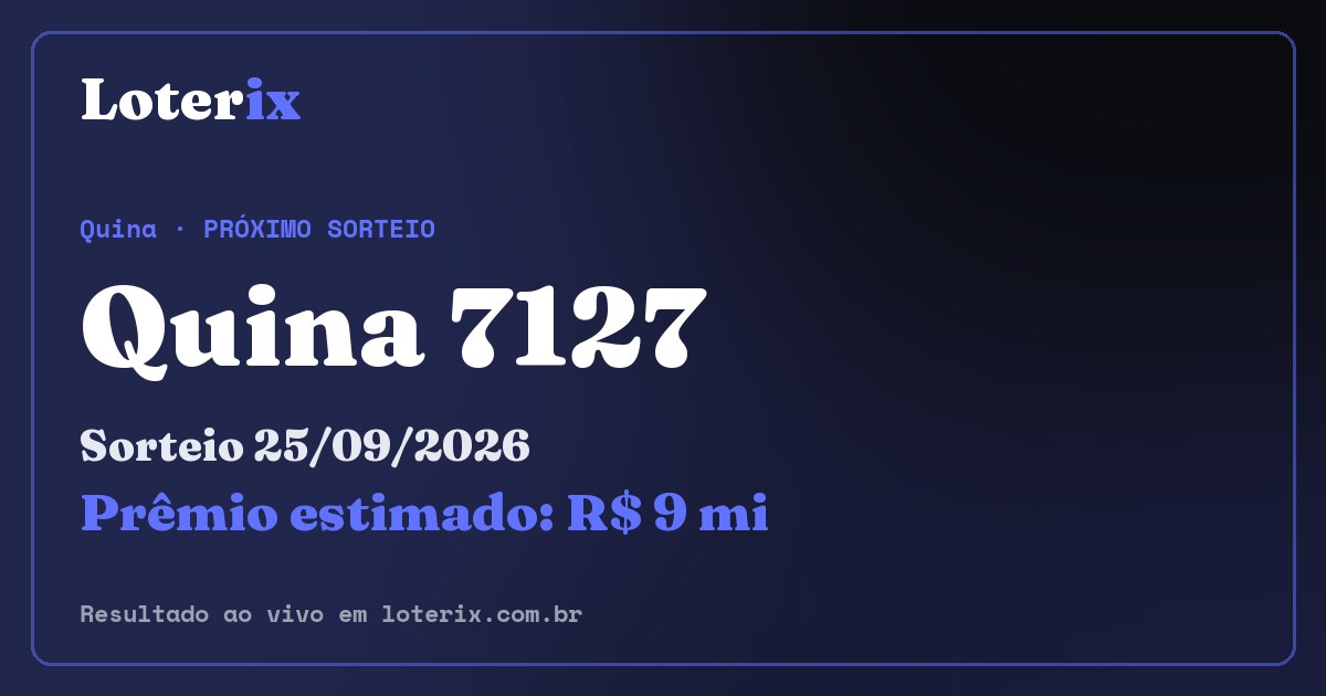 Resultado da Quina 7127: sorteio 25/09/2026, prêmio estimado R$ 9 mi. Confira as dezenas ao vivo no Loterix.