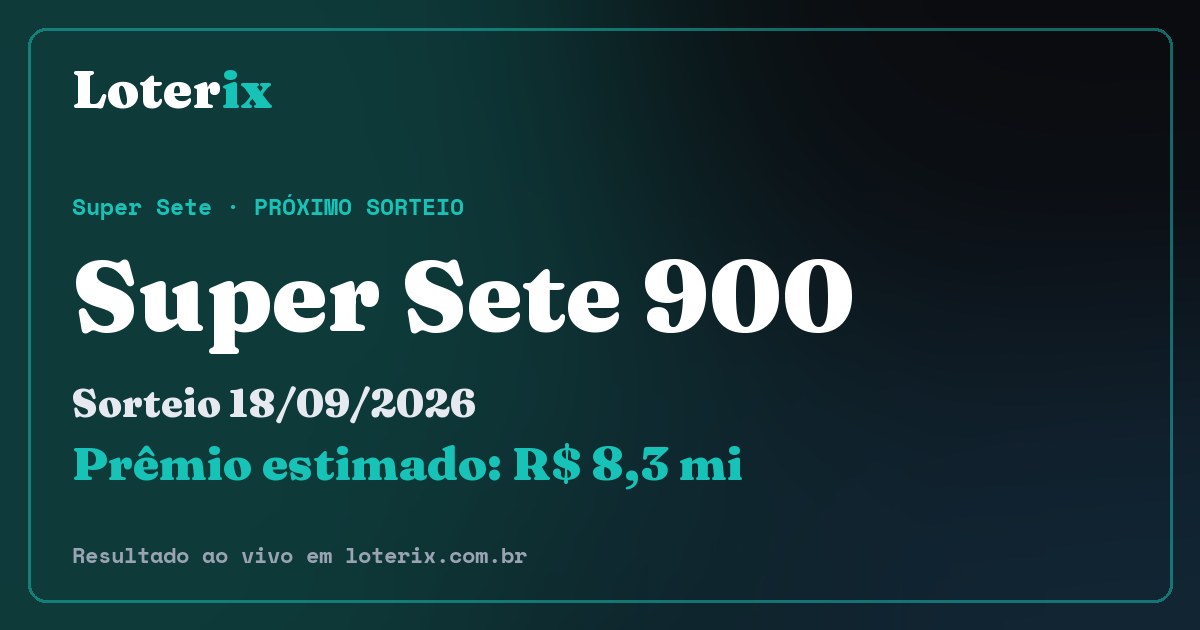 Resultado da Super Sete 900: sorteio 18/09/2026, prêmio estimado R$ 8,3 mi. Confira as dezenas ao vivo no Loterix.
