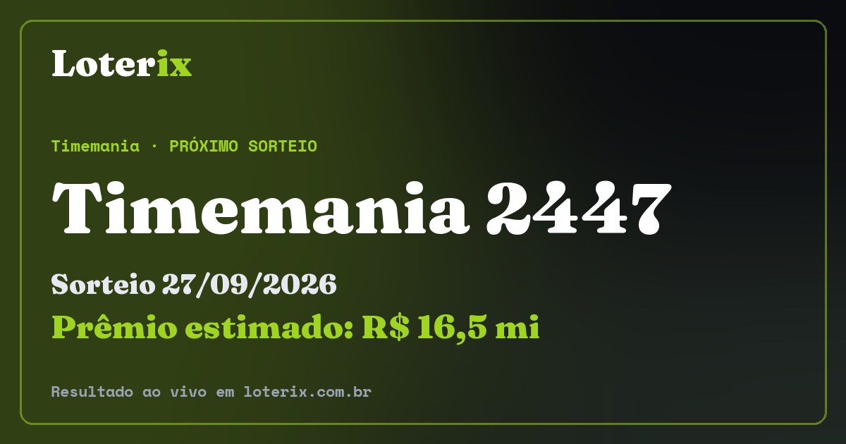 Resultado da Timemania 2447: sorteio 27/09/2026, prêmio estimado R$ 16,5 mi. Confira as dezenas ao vivo no Loterix.